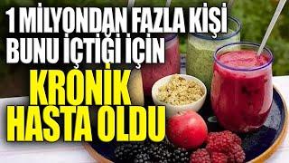 1 milyondan fazla kişi bunu içtiği için kronik hasta oldu