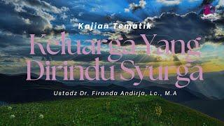 Ciri-Ciri Keluarga Yang Dirindu Surga - Ustadz Dr. Firanda Andirja, Lc., M.A