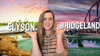 Elyson VS. Bridgeland: Don't pick the wrong one!