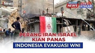 BREAKING NEWS Kondisi Terkini Perang Iran-Israel, Indonesia Evakuasi WNI | LIVE | 19/06