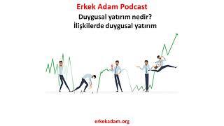 Duygusal yatırım (Erkek Adam Podcast)