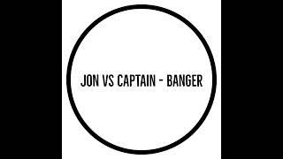 Jon Vs Captain - Banger