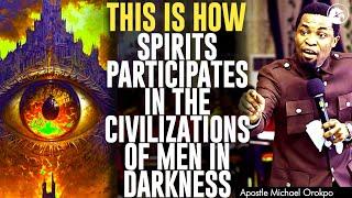 THIS IS HOW SPIRITS PARTICIPATES IN THE CIVILIZATIONS OF MEN IN DARKNESS ||APOSTLE MICHAEL OROKPO