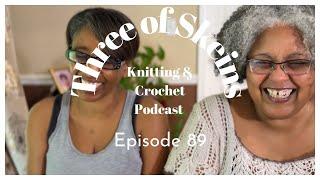 "I plan to be on a rampage!" | Three of Skeins Knitting and Crochet Podcast E89