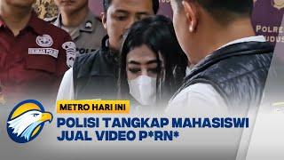 Polisi Tangkap Mahasiswi Jual Video P*RN0 - [ Metro Hari Ini ]