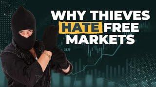 Why Thieves Hate Free Markets