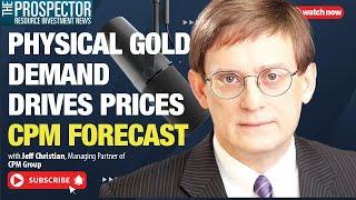 Jeff Christian: Physical Gold Demand Drives Prices — CPM Forecast