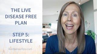 The Live Disease Free Plan. Step 5: Build a Healthy Lifestyle