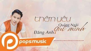 Thêm Yêu Quảng Ngãi Quê Mình | Đăng Anh