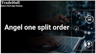 Angel one split order | Live Option Trading | Copy Trading Software | TradeHull | Algo Trading |