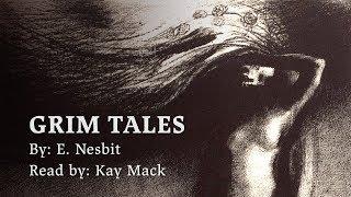 FULL AUDIOBOOK: Grim Tales, by E.  Nesbit