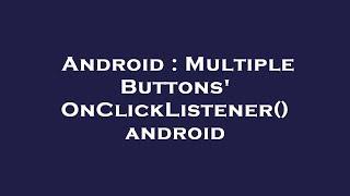 Android : Multiple Buttons' OnClickListener() android