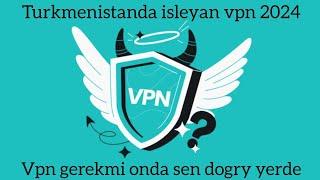 Turkmenistanda işleýan vpn 17.07.2024 ll gowy işleya