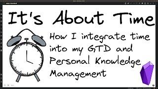 IT'S ABOUT TIME - How I integrate time into my Obsidian notes - GTD
