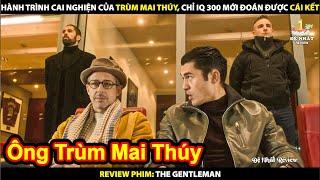 Hành Trình Cai Phê Của Ông Trùm Mai Thúy Và Cái Kết | Review Phim The Gentleman