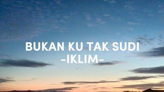 BUKAN KU TAK SUDI (LIRIK) - IKLIM