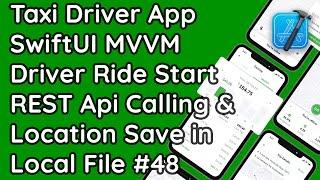 Swift UI MVVM: Driver Ride Start with REST API Calling & Save Location in File | iOS Taxi App #48