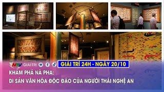 Tin nóng Giải trí 24h - 20/10: Khám phá Nà Pha: Di sản văn hóa độc đáo của người Thái Nghệ An