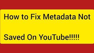 How  To Fix Metadata Not Saved On YouTube 2023/Metadata Not Saved Problem/ Metadata Not Saved