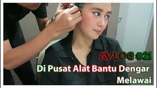 AVLOG #21, Di Pusat Alat Bantu Dengar Melawai