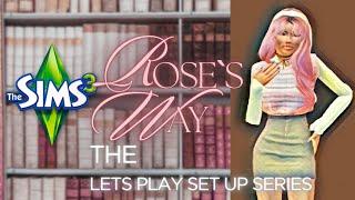 TheSirenSims Presents | Rose`s Way in Sims 3 | A Lets Play Set Up Series | Intro to a 3 Part Series