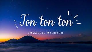 Ton ton ton - Emmanuel Machado