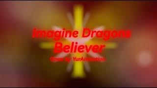 Believer - Cover by YurAnimation | Imagine Dragons Week 2023 - №7