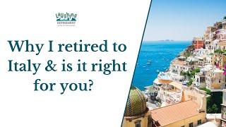 Why I Retired To Italy and Should You?