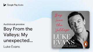 Boy From the Valleys: My unexpected journey by Luke Evans · Audiobook preview