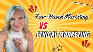 Fear-Based Marketing vs Ethical Marketing: What Works & Why It Matters!