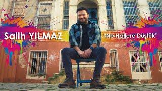 Salih Yılmaz - Ne Hallere Düştük