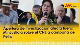 Apertura de investigación afecta fuero: MinJusticia sobre el CNE a campaña de Petro | Entrevistas W