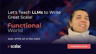 Let's Teach LLMs to Write Great Scala! | Functional World #17