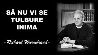 SĂ NU VI SE TULBURE INIMA! - Richard Wurmbrand