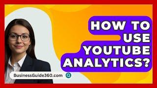 How To Use YouTube Analytics? - BusinessGuide360.com