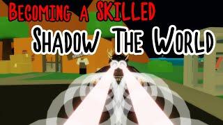 Becoming A Skilled Shadow The World | A Bizarre Day