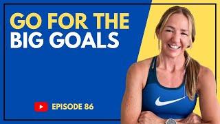 EP #086 | Go For the Big Goals in 2025