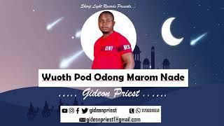 Wuoth Pod Odong Marom Nade(How far from home)Gideon Priest 254718961803/254700011659