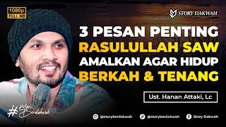 3 Pesan Penting Rasulullah SAW Untuk Umatnya Agar Hidup Berkah dan Tenang - Ust. Hanan Attaki, Lc