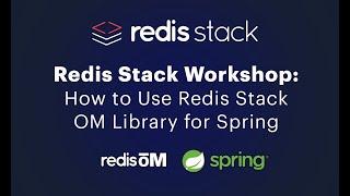 Redis Stack Workshop: How to Use Redis Stack OM Library for Spring