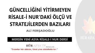 GÜNCELLİĞİNİ YİTİRMEYEN RİSALE-İ NUR'DAKİ ÖLÇÜ VE STRATEJİLERDEN BAZILARI / ALİ FERŞADOĞLU