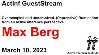 ActInf GuestStream #038.1 ~ Max Berg "Oversampled and undersolved"