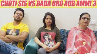 CHOTI SIS VS BADA BRO AUR AMMI #3