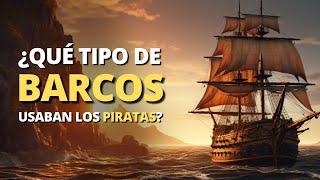 7 Tipos de BARCOS que los PIRATAS Usaban