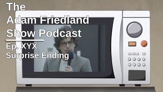 The Adam Friedland Show Ep. XYX | Surprise Ending