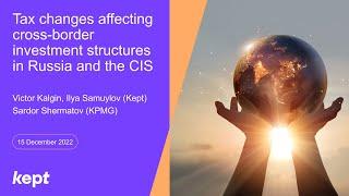 Tax changes affecting cross-border investment structures in Russia and the CIS | 15 December 2022