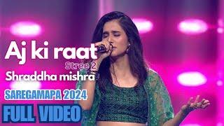 Aj ki Raat(Stree 2)by Shraddha Mishra 1080Full video|| Saregamapa 2024 Zee Tv