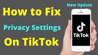 How to Fix TikTok Privacy Settings 2022