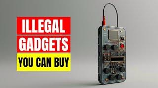 10 Illegal Gadgets You Can Buy in 2025!