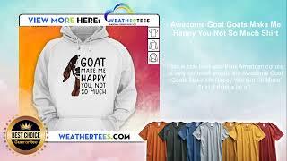 Awesome Goat Goats Make Me Happy You Not So Much Shirt